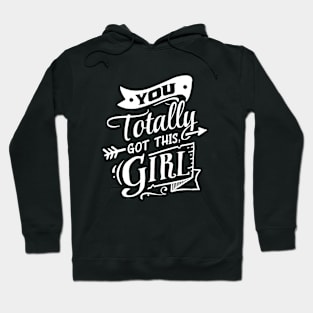 You Totally Got This Girl Motivational Quote Hoodie